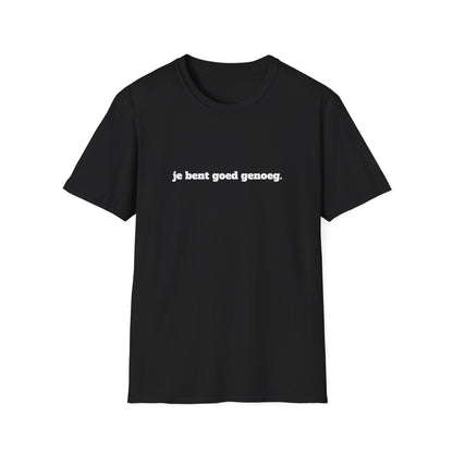 "Je Bent Goed Genoeg" Unisex T-Shirt