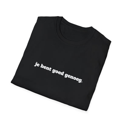 "Je Bent Goed Genoeg" Unisex T-Shirt